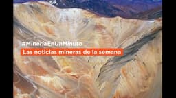 Imagen ilustrativa para la noticia: #MineríaEnUnMinuto Las noticias mineras de la semana