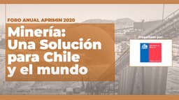 Imagen ilustrativa para la noticia: Reviví el FORO ANUAL APRIMIN 2020: «Minería: Una solución para Chile y el mundo»